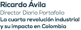 Ricardo Ávila Director Diario Portafolio La cuarta revolución industrial y su impacto en Colombia
